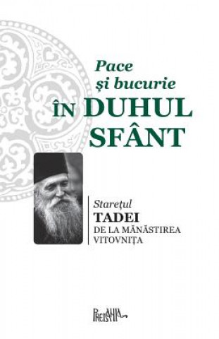 Kniha Pace Si Bucurie in Duhul Sfant Staretul Tad De La Manastirea Vitovnita