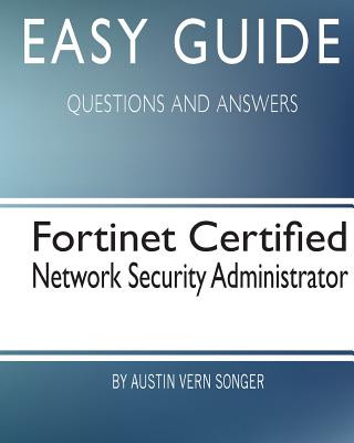 Könyv Easy Guide: Fortinet Certified Network Security Administrator: Questions and Answers Austin Vern Songer