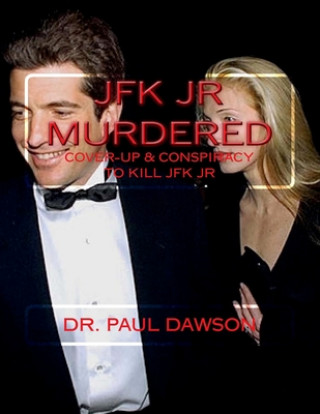 Book JFK JR Murdered: Cover-up & Conspiracy to Kill JFK Jr. Paul Dawson