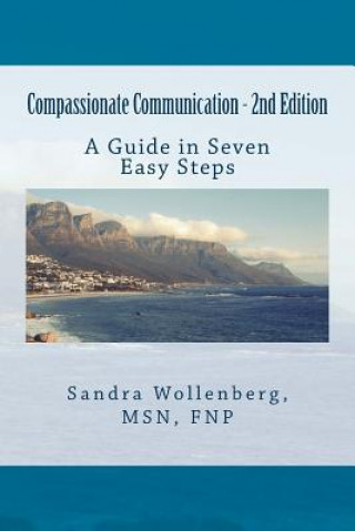 Carte Compassionate Communication - 2nd Edition: A Guide in Seven Steps MS Sandra Wollenberg