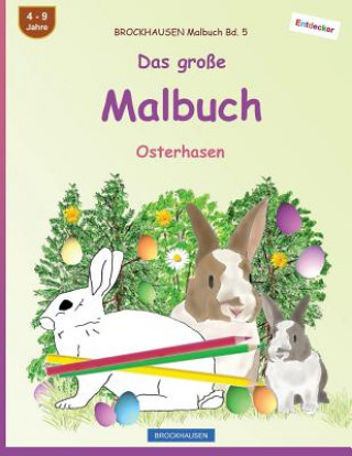 Könyv BROCKHAUSEN Malbuch Bd. 5 - Das große Malbuch: Osterhasen Dortje Golldack