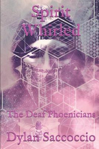 Könyv Spirit Whirled: The Deaf Phoenicians Dylan Saccoccio