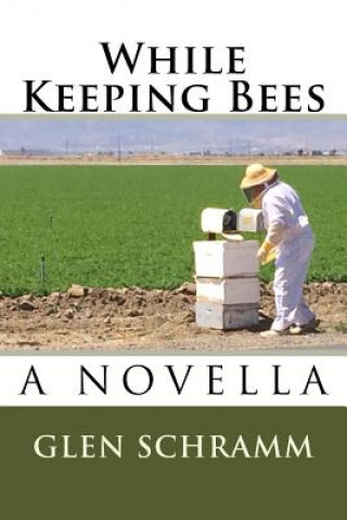 Knjiga While Keeping Bees: A Novella Glen Schramm