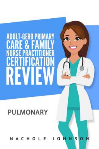 Carte Adult-Gero Primary Care and Family Nurse Practitioner Certification Review: Pulmonary Nachole Johnson