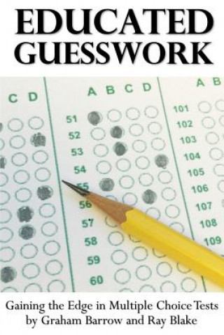 Book Educated Guesswork: Gaining the Edge in Multiple Choice Tests Graham Barrow