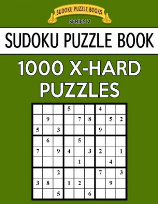 Книга Sudoku Puzzle Book, 1,000 EXTRA HARD Puzzles: Bargain Sized Jumbo Book, No Wasted Puzzles With Only One Level Sudoku Puzzle Books