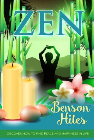 Kniha Zen: Discover how to find peace and happiness in life. Benson Hiles