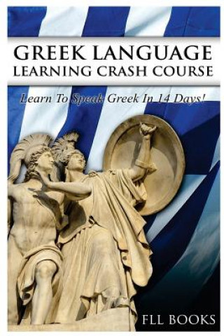 Carte Greek Language Learning Crash Course: Learn to Speak Greek in 14 Days! Fll Books