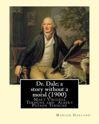 Książka Dr. Dale; a story without a moral (1900) By: Marion Harland and By: Albert Payson Terhune: Mary Virginia Terhune (nee Hawes, December 21, 1830 - June Marion Harland