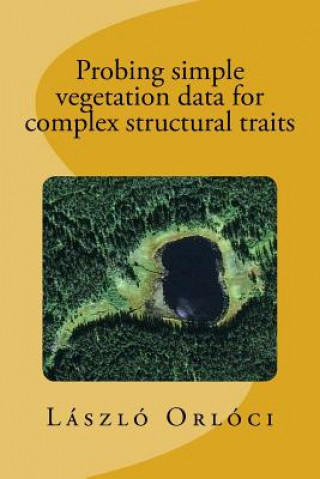 Knjiga Probing simple vegetation data for complex structural traits Dr Laszlo Orloci