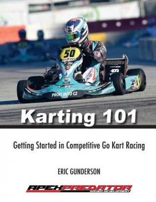 Könyv Karting 101: Getting Started in Competitive Go Kart Racing Mr Eric S Gunderson