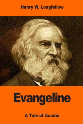 Kniha Evangeline: A Tale of Acadie Henry Wadsworth Longfellow