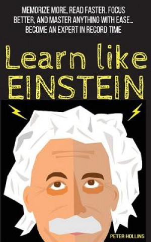 Książka Learn Like Einstein: Memorize More, Read Faster, Focus Better, and Master Anything with Ease Peter Hollins