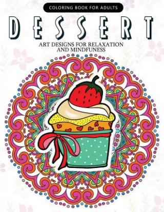 Carte Dessert Coloring Book: Cupcake, Donut, Pancake, Cake Mandala and Art Design An Adult coloring book Adult Coloring Book
