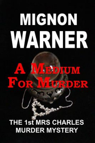 Книга A Medium for Murder: The 1st Mrs Charles Murder Mystery Mignon Warner