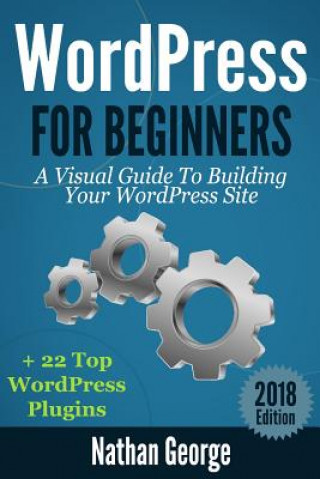 Könyv WordPress For Beginners: A Visual Guide To Building Your WordPress Site + 22 Top WordPress Plugins Nathan George