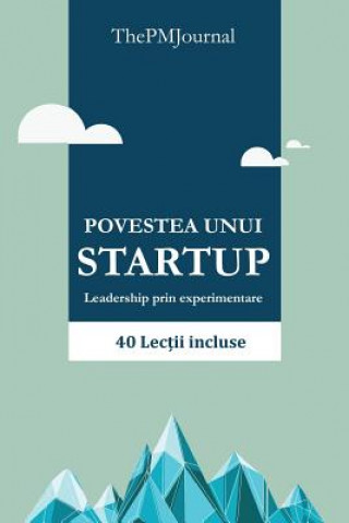 Kniha Povestea Unui Startup (Versiunea Alb-Negru): Leadership Prin Experimentare Thepmjournal