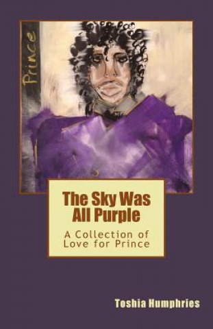 Carte The Sky Was All Purple: A Collection of Love for Prince Toshia Chere Humphries