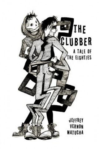 Könyv The Clubber: A Tale of the Eighties Jeffrey Vernon Matucha