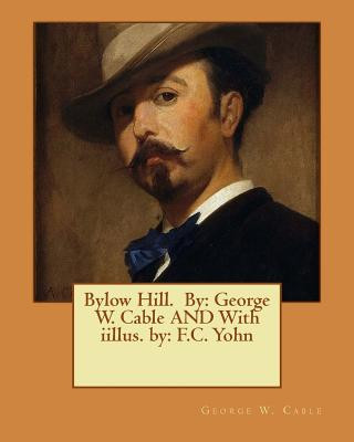 Carte Bylow Hill. By: George W. Cable AND With iillus. by: F.C. Yohn George W Cable