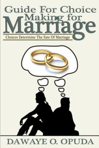 Kniha Guide For Choice Making For Marriage: Choices Determine The Fate Of Marriage Dawaye O Opuda