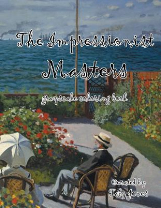 Kniha The Impressionist Masters Grayscale Coloring Book Tabz Jones