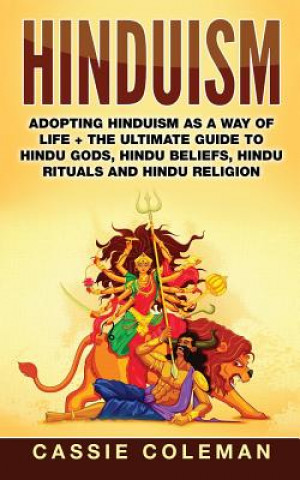 Książka Hinduism: Adopting Hinduism as a Way of Life + The Ultimate Guide to Hindu Gods, Hindu Beliefs, Hindu Rituals and Hindu Religion Cassie Coleman