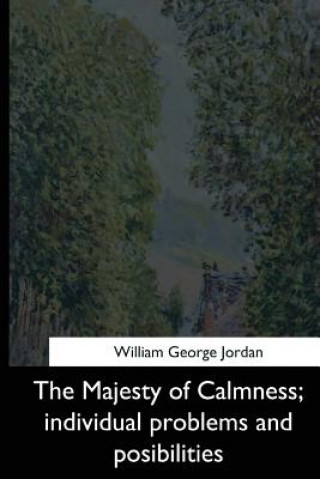 Kniha The Majesty of Calmness: individual problems and posibilities William George Jordan