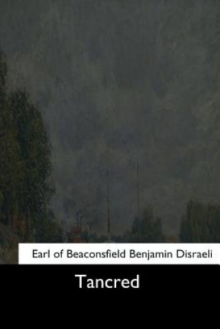 Knjiga Tancred Earl of Beaconsfield Benjamin Disraeli