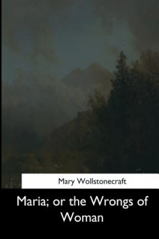 Kniha Maria, or the Wrongs of Woman Mary Wollstonecraft