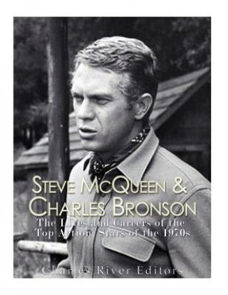 Könyv Steve McQueen & Charles Bronson: The Lives and Careers of the Top Action Stars of the 1970s Charles River Editors