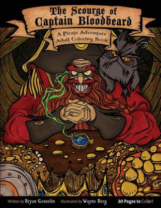 Könyv The Scourge of Captain Bloodbeard: A Pirate Adventure Adult Coloring Book Bryan Gosselin