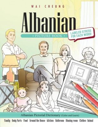 Carte Albanian Picture Book: Albanian Pictorial Dictionary (Color and Learn) Wai Cheung