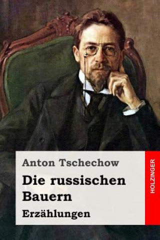 Könyv Die russischen Bauern: Erzählungen Anton Tschechow