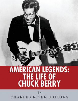 Kniha American Legends: The Life of Chuck Berry Charles River Editors
