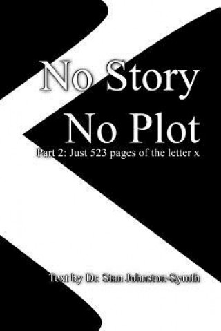 Carte No Story No Plot: Pt 2: Just 523 pages of the letter x Dr Stan Johnston-Symth