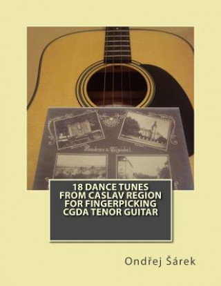 Kniha 18 Dance Tunes from Caslav Region for fingerpicking CGDA Tenor Guitar Ondrej Sarek