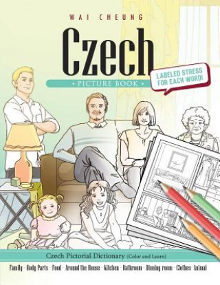 Könyv Czech Picture Book: Czech Pictorial Dictionary (Color and Learn) Wai Cheung