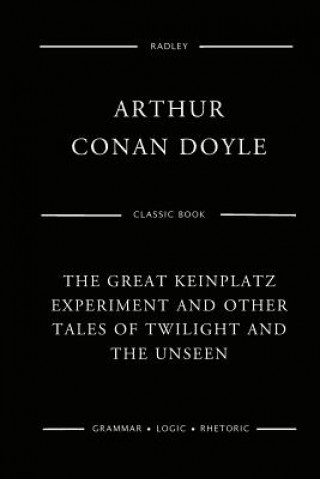 Carte The Great Keinplatz Experiment And Other Tales Of Twilight And The Unseen Sir Arthur Conan Doyle