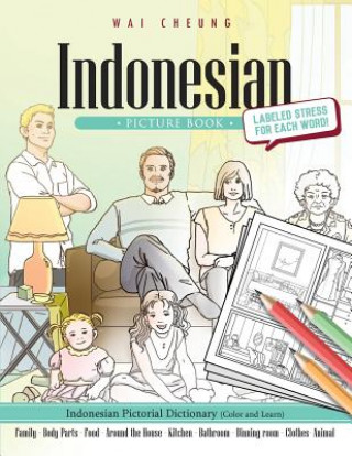 Könyv Indonesian Picture Book: Indonesian Pictorial Dictionary (Color and Learn) Wai Cheung