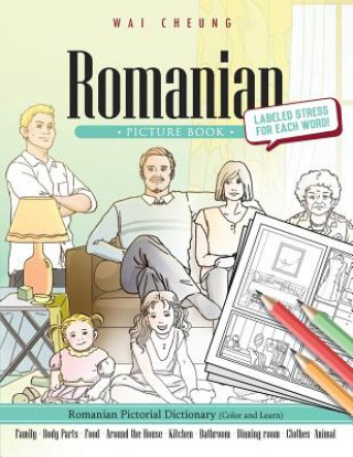 Carte Romanian Picture Book: Romanian Pictorial Dictionary (Color and Learn) Wai Cheung
