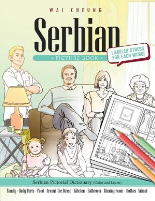 Książka Serbian Picture Book: Serbian Pictorial Dictionary (Color and Learn) Wai Cheung