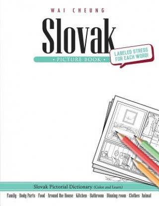 Könyv Slovak Picture Book: Slovak Pictorial Dictionary (Color and Learn) Wai Cheung