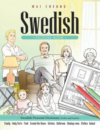Könyv Swedish Picture Book: Swedish Pictorial Dictionary (Color and Learn) Wai Cheung