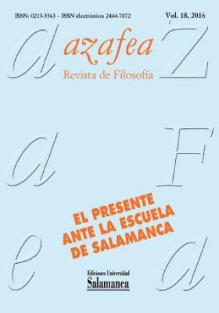 Kniha Azafea: Revista de Filosofía, VOL. 18, NÚM. 1 (2016): Una mirada retrospectiva de la Escuela de Salamanca desde el presente Carmen Velayos Castelo (Dir )