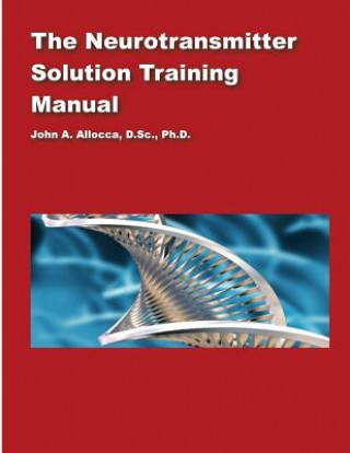 Könyv The Neurotransmitter Solution Training Manual Dr John a Allocca