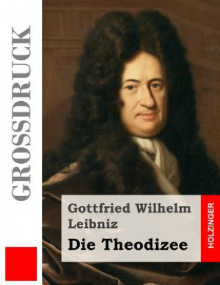 Könyv Die Theodizee (Großdruck) Gottfried Wilhelm Leibniz