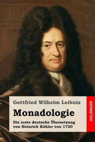Kniha Monadologie: Die erste deutsche Übersetzung von Heinrich Köhler von 1720 Gottfried Wilhelm Leibniz