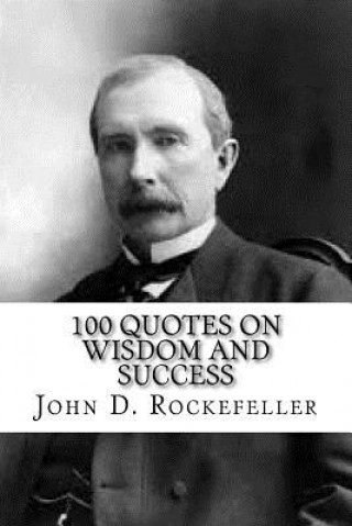 Book John D. Rockefeller: 100 Quotes on Wisdom and Success John D Rockefeller