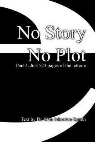 Książka No Story No Plot: Pt 4: Just 523 pages of the letter e Dr Stan Johnston-Symth